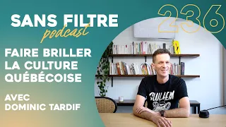 #236 - Faire briller la culture québécoise avec Dominic Tardif