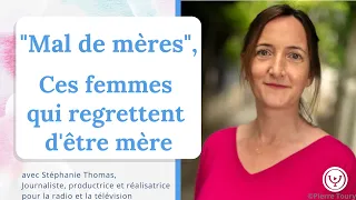 "Mal de mères" : Ces femmes qui regrettent d'être mères, avec Stéphanie Thomas