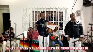 No Te Llevas Na - Dagoberto "El Negrito" Osorio