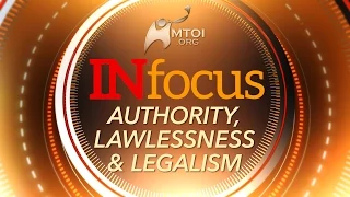 INFOCUS - Authority, Lawlessness and Legalism