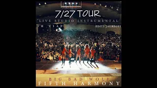 Fifth Harmony - Big Bad Wolf (7/27 Tour Live Studio Instrumental) Edits Jauregui & 5HViap