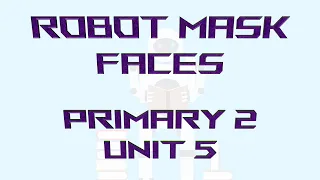 Robot Mask Faces Primary 2 Unit 5