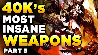 40K's MOST INSANE & POWERFUL WEAPONS [Part THREE] | WARHAMMER 40,000 Lore/History