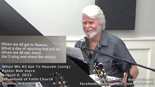 When We All Get To Heaven (song) - August 2023 - Pastor Bob Joyce - Household of Faith - Benton, AR