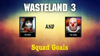 Squad Goals - Mime and Freak in Wasteland 3 (Supreme Jerk)