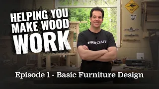Helping You Make Wood Work : Episode 1 - Basic Furniture Design