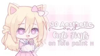 [ 🌸 ] 30 aesthetic n cute fonts on Ibis Paint x | gacha club ♡