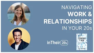 #107 - Navigating Work and Relationships in your 20s