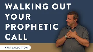 The Process of Walking Out Your Prophetic Call - School of the Prophets 2018 | Kris Vallotton