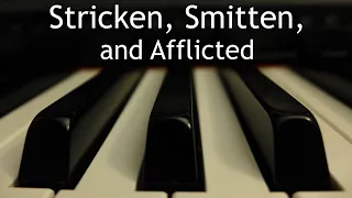 Stricken, Smitten, and Afflicted - piano instrumental hymn with lyrics