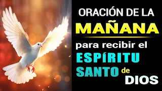 ORACIÓN DE LA MAÑANA PARA RECIBIR EL ESPÍRITU SANTO DE DIOS