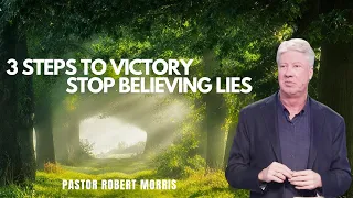 3 Steps to Victory | Stop Believing Lies | Pastor Robert Morris