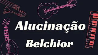 ALUCINAÇÃO  - BELCHIOR     KARAOKÊ