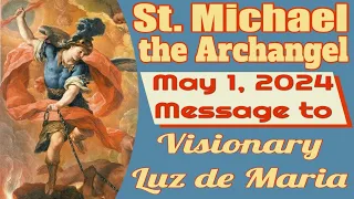Saint Michael the Archangels's Message to Luz de Maria for May 1, 2024