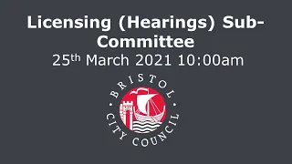 Licensing (Hearings) Sub-Committee - Thursday, 25th March, 2021 10.00 am