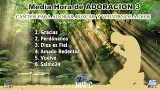 Media Hora de Adoracion 3 - Medley de Adoración - Compilación Cantos para ORAR  - Feliz Music