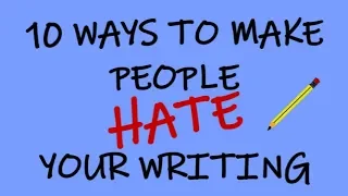 Bad Writing Advice: 10 Ways to Make People Hate Your Writing