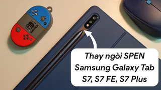 Cách thay ngòi bút SPEN Tab S7, S7 Plus và S7 FE đơn giản, hiệu quả