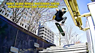 DONT BLINK WHILE WATCHING THESE SUPER CRAZY KICKFLIPS