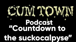 Countdown to the suckocalpyse (10-4-2020) - Cum Town Premium