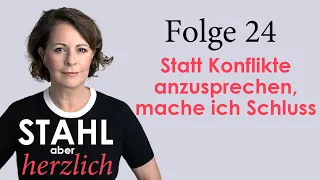 Statt Konflikte anzusprechen, mache ich lieber Schluss | Stahl aber herzlich Podcast | Folge 24