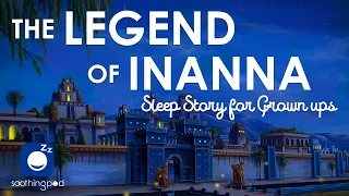 Bedtime Sleep Stories | 🏰 Inanna The Goddess 👸🏽| Relaxing Sleep Story | A Sumerian Tale of Injustice