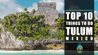 Top 10 Things to do in Tulum, Mexico - Travel Guide