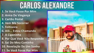 Carlos Alexandre 2024 MIX Só As Melhores - Se Você Fosse Por Mim, Arma De Vingança, Cartão Posta...