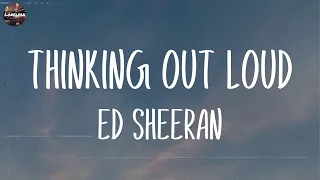 Ed Sheeran - Thinking out Loud (Lyrics) | Justin Bieber, The Chainsmokers,... (Mix Lyrics)