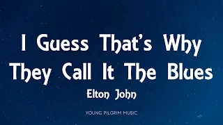 Elton John - I Guess That's Why They Call It The Blues (Lyrics)