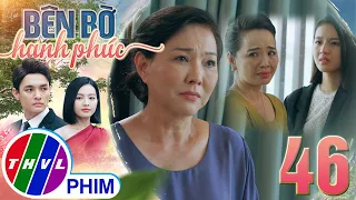 BÊN BỜ HẠNH PHÚC - TẬP 46[4]: Bà Li tự trách vì đã khiến cho mẹ con Phương bị CHIA CÁCH NHIỀU NĂM