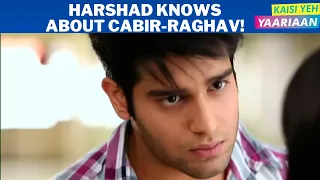 Kaisi Yeh Yaariaan | Harshad knows about Cabir-Raghav!