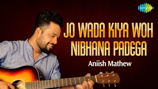 Jo Wada Kiya Woh Nibhana Padega | Aniish Mathew | Vijay A Bharadwaj | Cover Song