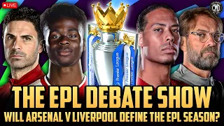 WILL ARSENAL V LIVERPOOL DEFINE THE EPL SEASON?! | THE EPL DEBATE SHOW EP1