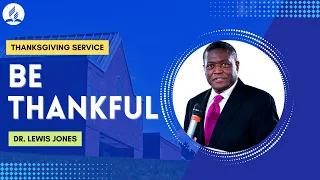 Be Thankful | Dr. Lewis Jones | December 17, 2022