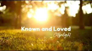 Known and Loved - CityAlight (Lyrics)