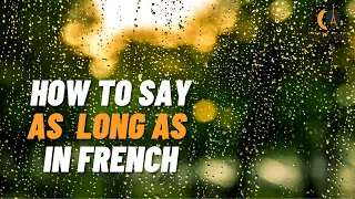 How to say As long as in French