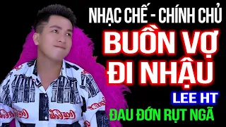 BUỒN VỢ ĐI NHẬU - LEE HT [ NHẠC CHẾ ]