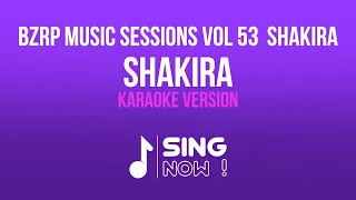 SHAKIRA - BZRP MUSIC SESSIONS VOL 53 (KARAOKE VERSION)
