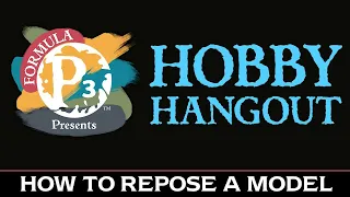Hobby Hangout - How to Repose a Model