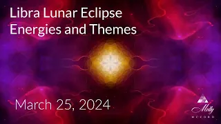 Partnering with New Soul Frequencies ~ Libra Lunar Eclipse Energies and Themes -March 2024 Astrology