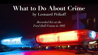 "What to Do About Crime" by Leonard Peikoff