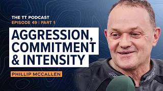 Phillip McCallen: Aggression, Commitment & Intensity | The TT Podcast - E49.1