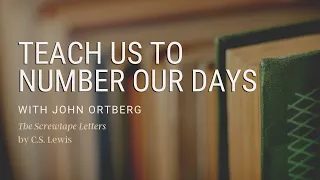Teach Us to Number Our Days | John Ortberg