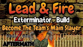 Lead & Fire Exterminator Build - Perk & Playstyle Guidance (World War Z: Aftermath)