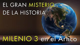 El Gran Misterio de la Historia - Milenio 3 en el Ártico