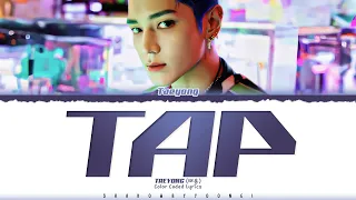TAEYONG 'TAP' Lyrics (태용 TAP 가사) [Color Coded Han_Rom_Eng] | ShadowByYoongi