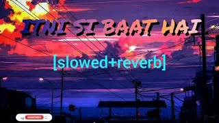 ITNI SI BAAT HAI || lofi song || (slowed + reverb ) song /# Lo-Fi FRIDAY #