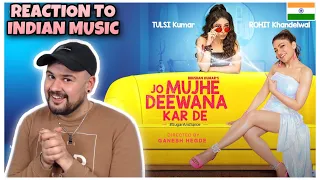 REACTION TO INDIAN MUSIC: Jo Mujhe Deewana Kar De Feat Tulsi Kumar, Rohit K