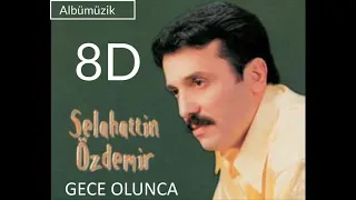 Selahattin Özdemir - GECE OLUNCA 8D